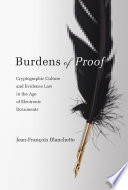 Burdens of proof cryptographic culture and evidence law in the age of electronic documents /