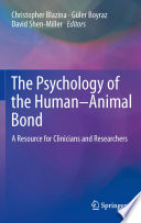 The Psychology of the Human-Animal Bond A Resource for Clinicians and Researchers /