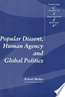 Popular dissent, human agency, and global politics