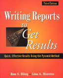 Writing reports to get results : quick, effective results using the pyramid method /