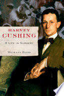 Harvey Cushing a life in surgery /