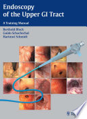 Endoscopy of the upper GI tract a training manual /