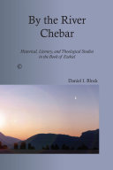 By the river Chebar : historical, literary, and theological studies in the book of Ezekiel /