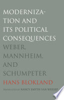 Modernization and its political consequences Weber, Mannheim, and Schumpeter /