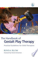 The handbook of gestalt play therapy practical guidelines for child therapists /