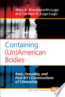 Containing (un)American bodies race, sexuality, and post-9/11 contructions of citizenship /