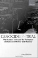 Genocide on trial the war crimes trials and the formation of Holocaust history and memory /