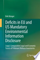 Deficits in EU and US Mandatory Environmental Information Disclosure Legal, Comparative Legal and Economic Facets of Pollutant Release Inventories /