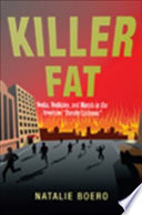 Killer fat media, medicine, and morals in the American "obesity epidemic" /