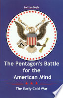 The Pentagon's battle for the American mind the early Cold War /