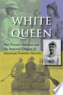 White queen May French-Sheldon and the imperial origins of American feminist identity /