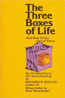 The three boxes of life : and how to get out of them : an introduction to life/work planning /