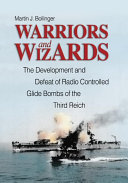 Warriors and wizards the development and defeat of radio-controlled glide bombs of the Third Reich /