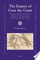 The empire of Cnut the Great conquest and the consolidation of power in Northern Europe in the early eleventh century /