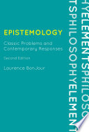 Epistemology classic problems and contemporary responses /