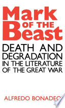 Mark of the beast : death and degradation in the literature of the Great War /