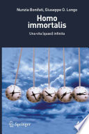 Homo immortalis Una vita (quasi) infinita /
