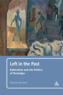 Left in the past radicalism and the politics of nostalgia /