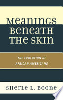 Meanings beneath the skin the evolution of African-Americans /