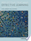 Reflective teaching, effective learning : instructional literacy for library educators /