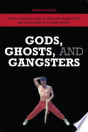 Gods, ghosts, and gangsters : ritual violence, martial arts, and masculinity on the margins of Chinese society /