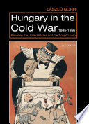 Hungary in the Cold War, 1945-1956 between the United States and the Soviet Union /
