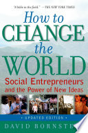 How to change the world : social entrepreneurs and the power of new ideas.