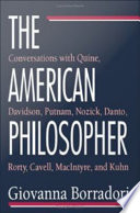 The American philosopher conversations with Quine, Davidson, Putnam, Nozick, Danto, Rorty, Cavell, MacIntyre, and Kuhn /
