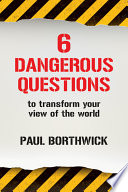 Six dangerous questions to transform your view of the world /