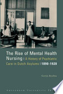 The rise of mental health nursing a history of psychiatric care in Dutch asylums, 1890-1920 /