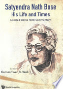 Satyendra Nath Bose his life and times : selected works (with commentary) /