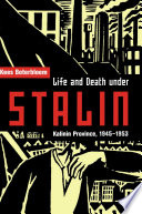 Life and death under Stalin Kalinin Province, 1945-1953 /