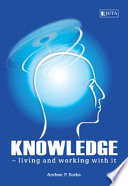Knowledge- living and working with it /