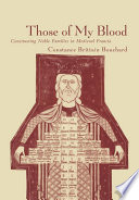 "Those of my blood" constructing noble families in medieval Francia /