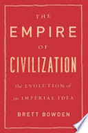 The empire of civilization the evolution of an imperial idea /