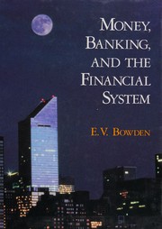 Money, banking, and the financial system : conceptual explanations of the nature and functions of money, of financial institutions, instruments and markets, and of macro-monetary theory and policy /
