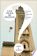Can Islam be French? pluralism and pragmatism in a secularist state /