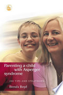 Parenting a child with Asperger syndrome 200 tips and strategies /