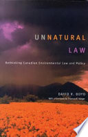 Unnatural law rethinking Canadian environmental law and policy /