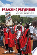 Preaching prevention : born-again Christianity and the moral politics of AIDS in Uganda /