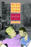 Wide-open town a history of queer San Francisco to 1965 /
