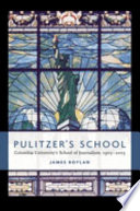 Pulitzer's School Columbia University's School of Journalism, 1903-2003 /