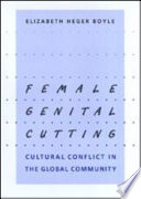 Female genital cutting cultural conflict in the global community /