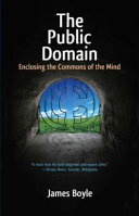 The public domain : enclosing the commons of the mind /