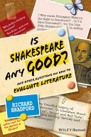 Is Shakespeare any good? : and other questions on how to evaluate literature /