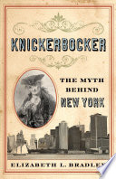 Knickerbocker the myth behind New York /