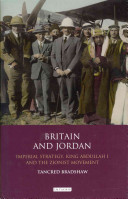 Britain and Jordan imperial strategy, King Abdullah I and the Zionist movement /