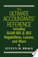The ultimate accountants' reference including GAAP, IRS & SEC regulations, leases, and more /