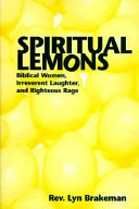 Spiritual lemons : Biblical women, irreverent laughter, and righteous rage /