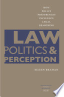 Law, politics, & perception how policy preferences influence legal reasoning /